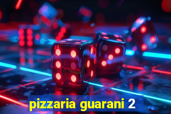 pizzaria guarani 2